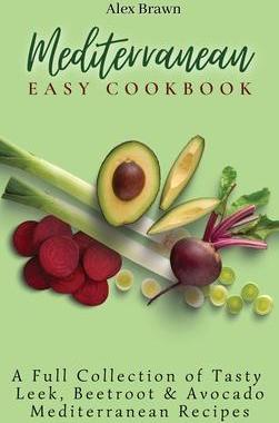 [预订]Mediterranean Easy Cookbook: A Full Collection of Tasty Leek, Beetroot & Avocado Mediterranean Recip 9781802695984