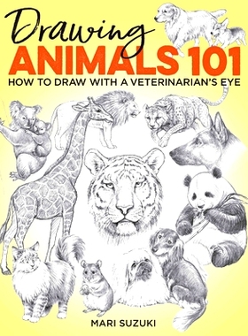 预订 Drawing Animals 101: How to Draw with a Veterinarian’s Eye: How to Draw with a Veterinarian’s Eye 绘画动物101：如