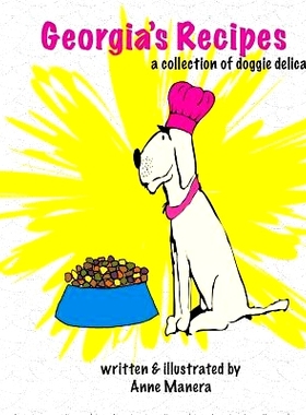 预订 Georgia’s Recipes: A collection of doggie delicacies: 9781448640119