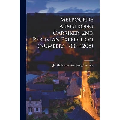 预订 Melbourne Armstrong Carriker, 2nd Peruvian Expedition (numbers 1788-4208): 9781015089877