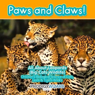 预订 Paws and Claws! All about Leopards (Big Cats Wildlife) - Children’s Biological Science of Cats, Lions & Tigers Boo