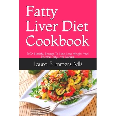 预订 Fatty Liver Diet Cookbook: 140+ Healthy Recipes To Help Lose Weight And Reverse Fatty Liver Disease: 9798583845316