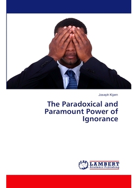 预订 The Paradoxical and Paramount Power of Ignorance 无知的矛盾和至高无上的力量: 9786207467952