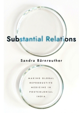 预订 Substantial Relations: Making Global Reproductive Medicine in Postcolonial India: 9781501758195