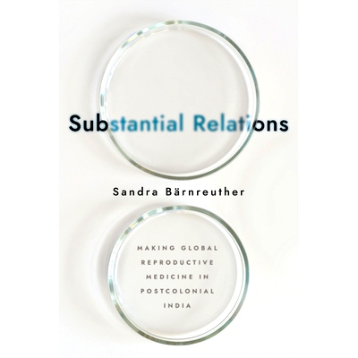 预订 Substantial Relations: Making Global Reproductive Medicine in Postcolonial India: 9781501758195