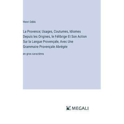 预订 La Provence; Usages, Coutumes, Idiomes Depuis les Origines, le Félibrige Et Son Action Sur la Langue Provençale,