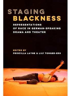 预订 Staging Blackness: Representations of Race in German-Speaking Drama and Theater 黑人舞台：德语戏剧和剧院中的种族表