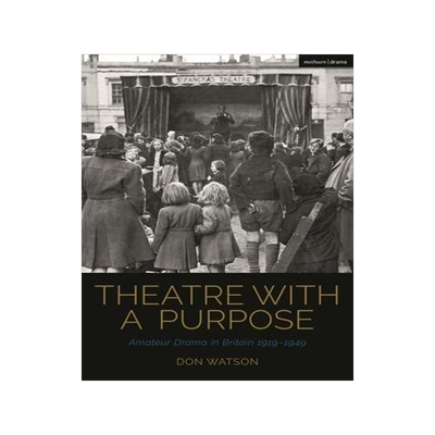 [预订]Theatre with a Purpose: Amateur Drama in Britain 1919-1949 9781350232044