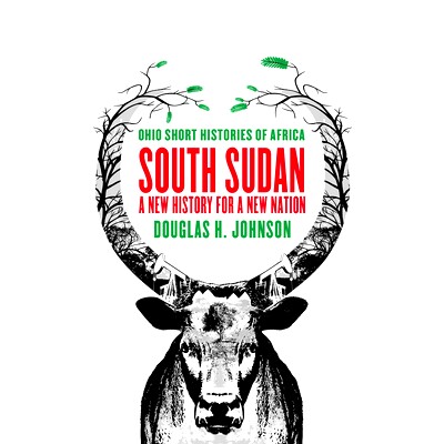预订 South Sudan: A New History for a New Nation 南苏丹:新国家新历史(丛书): 9780821422427