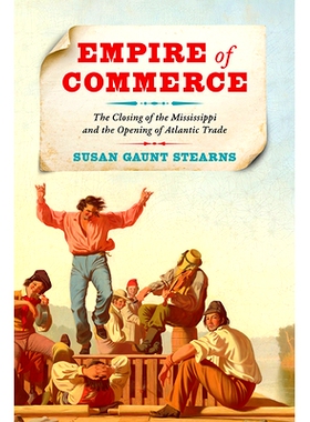 预订 Empire of Commerce: The Closing of the Mississippi and the Opening of Atlantic Trade 商业帝国：密西西比河的关闭和大