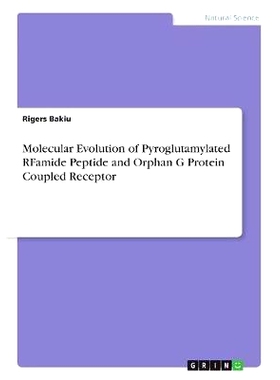 预订 Molecular Evolution of Pyroglutamylated RFamide Peptide and Orphan G Protein Coupled Receptor: 9783668361560