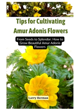 预订 Tips for Cultivating Amur Adonis Flowers: From Seeds to Splendor: How to Grow Beautiful Amur Adonis Flowers: 979832