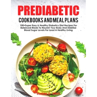 预订 Pre Diabetic Cookbooks And Meal Plans: 100+Super Easy & Healthy Diabetics Diet Recipes For Balanced Meals To Nouris