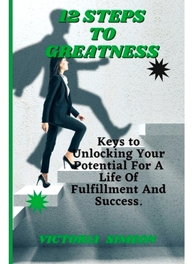 预订 12 Steps To Greatness: Keys to Unlocking Your Potential For A Life Of Fulfillment And Success: 9798390605516