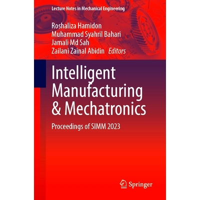 预订 Intelligent Manufacturing and Mechatronics: Proceedings of SIMM 2023 第5届智能制造与机电一体化国际研讨会 2023 / 会