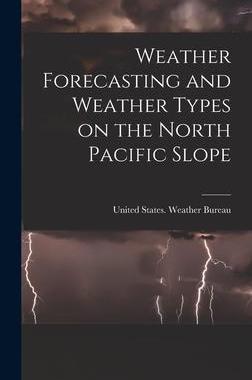 [预订]Weather Forecasting and Weather Types on the North Pacific Slope 9781018964812