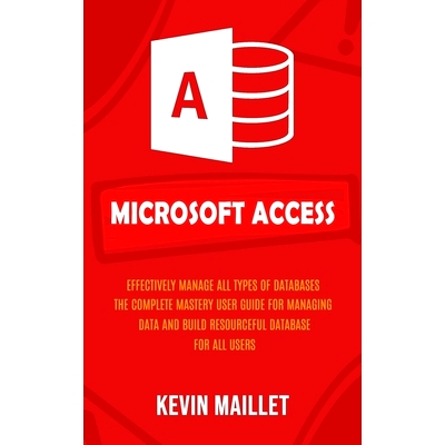 预订 Microsoft Access: Effectively Manage All Types of Databases (The Complete Mastery User Guide for Managing Data and