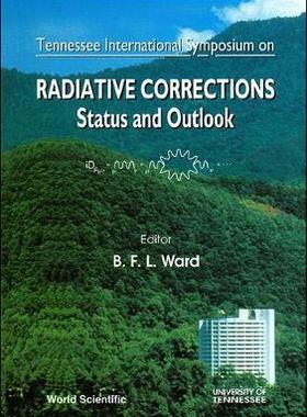 【预订】RADIATIVE CORRECTIONS: STATUS AND OUTLOOK - PROCEEDINGS OF THE TENNESSEE INTERNATIONAL SYMPOSIUM