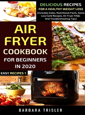 预订 Air Fryer Cookbook For Beginners In 2020: Delicious Recipes For A Healthy Weight Loss (Includes Index, Nutritional