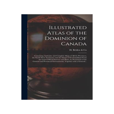 [预订]Illustrated Atlas of the Dominion of Canada [microform]: Containing Authentic and Complete Maps of A 9781013475610
