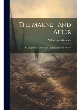 预订 The Marne--And After: A Companion Volume to 