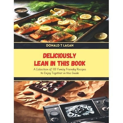 预订 Deliciously Lean in this Book: A Collection of 100 Family Friendly Recipes to Enjoy Together in this Guide: 9798328