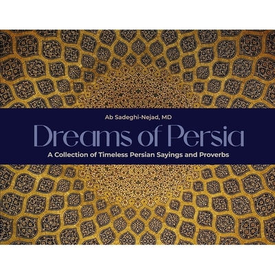 预订 Dreams of Persia: A Collection of Timeless Persian Sayings and Proverbs 波斯之梦: 9781667878034