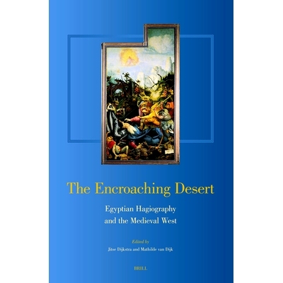 预订 The Encroaching Desert: Egyptian Hagiography and the Medieval West 侵蚀沙漠：埃及圣徒传记和中世纪西部: 978900415530