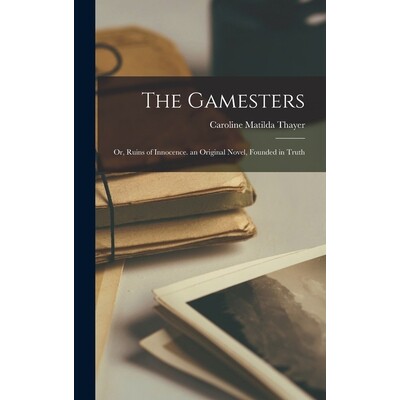 预订 The Gamesters: Or, Ruins of Innocence. an Original Novel, Founded in Truth 9781018072784
