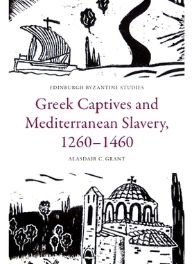 预订 Greek Captives and Mediterranean Slavery, 1260–1460 希腊俘虏和地中海奴隶制，1260-1460年: 9781399523837