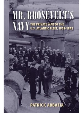 预订 Mr. Roosevelt’s Navy: The Private War of the U.S. Atlantic Fleet, 1939-1942 罗斯福先生的海军：美国大西洋舰队的私人