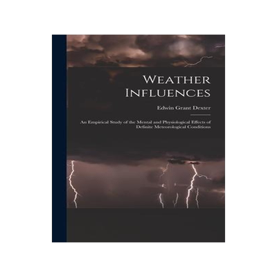 [预订]Weather Influences; an Empirical Study of the Mental and Physiological Effects of Definite Meteorolo 9781017709629