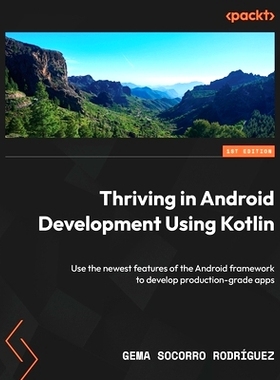 预订 Thriving in Android Development Using Kotlin: Use the newest features of the Android framework to develop productio
