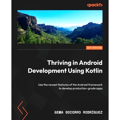 预订 Thriving in Android Development Using Kotlin: Use the newest features of the Android framework to develop productio