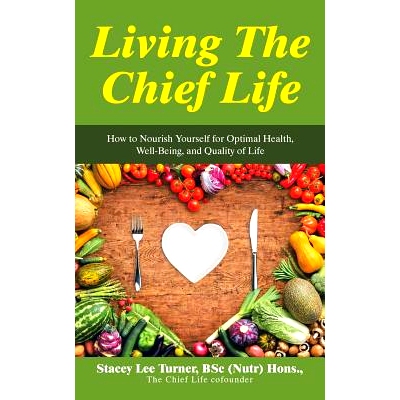 预订 Living the Chief Life: How to Nourish Yourself for Optimal Health, Well-Being, and Quality of Life: 9781504316057