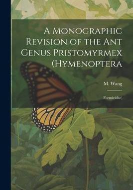 [预订]A Monographic Revision of the ant Genus Pristomyrmex (Hymenoptera: Formicidae) 9781022220935