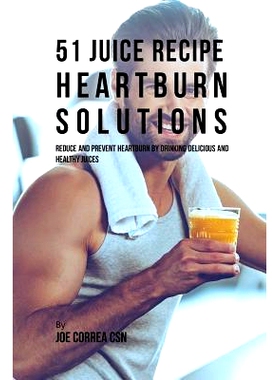 预订 51 Juice Recipe Heartburn Solutions: Reduce and Prevent Heartburn by Drinking Delicious and Healthy Juices: 9781635