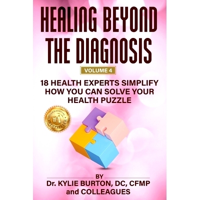 预订 Healing Beyond The Diagnosis Volume 4: 18 Health Experts Simplify How You Can Solve Your Health Puzzle: 97983200595