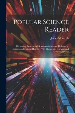 [预订]Popular Science Reader: Containing Lessons and Selections in Natural Philosophy, Botany, and Natural 9781020379345