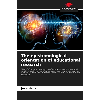 预订 The epistemological orientation of educational research: The philosophy, theory, methodology, technique and instrum