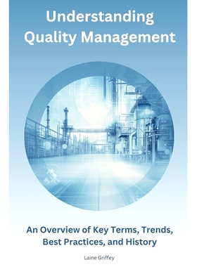 预订 Understanding Quality Management: An Overview of Key Terms, Trends, Best Practices, and History: 9798334876774