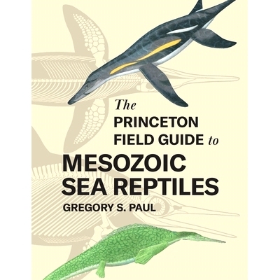 预订 The Princeton Field Guide to Mesozoic Sea Reptiles 普林斯顿大学的野外指南中生代的海洋爬行动物: 9780691193809
