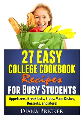 预订 27 Easy College Cookbook Recipes for Busy Students: Appetizers, Breakfasts, Sides, Main Dishes, Desserts, and More!