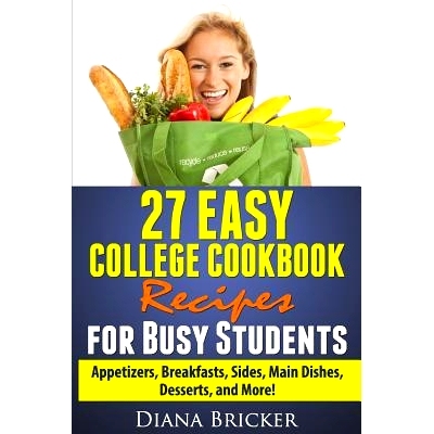 预订 27 Easy College Cookbook Recipes for Busy Students: Appetizers, Breakfasts, Sides, Main Dishes, Desserts, and More!