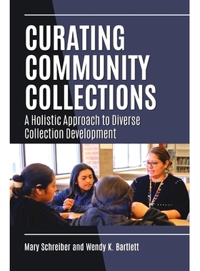 预订 Curating Community Collections: A Holistic Approach to Diverse Collection Development 策划社区收藏: 9781440880988