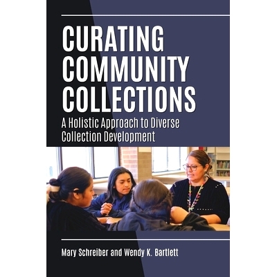 预订 Curating Community Collections: A Holistic Approach to Diverse Collection Development 策划社区收藏: 9781440880988