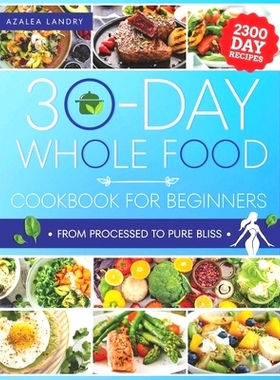 预订 The 30-Day Whole Food Cookbook for Beginners: Unleash the Power of Nature in Your Kitchen with Wholesome Meals That