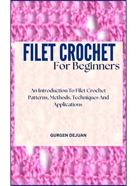 预订 Filet Crochet for Beginners: An Introduction To Filet Crochet Patterns, Methods, Techniques And Applications: 97983