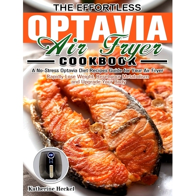 预订 The Effortless Optavia Air Fryer Cookbook: A No-Stress Optavia Diet Recipes Guide for Your Air Fryer. (Rapidly Lose