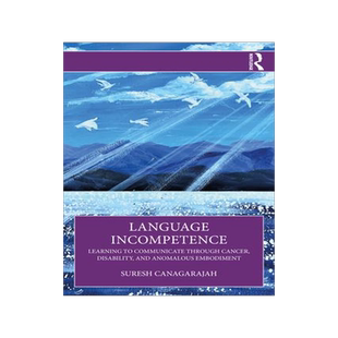 [预订]Language Incompetence: Learning to Communicate Through Cancer, Disability, and Anomalous Embodiment 9781032078915